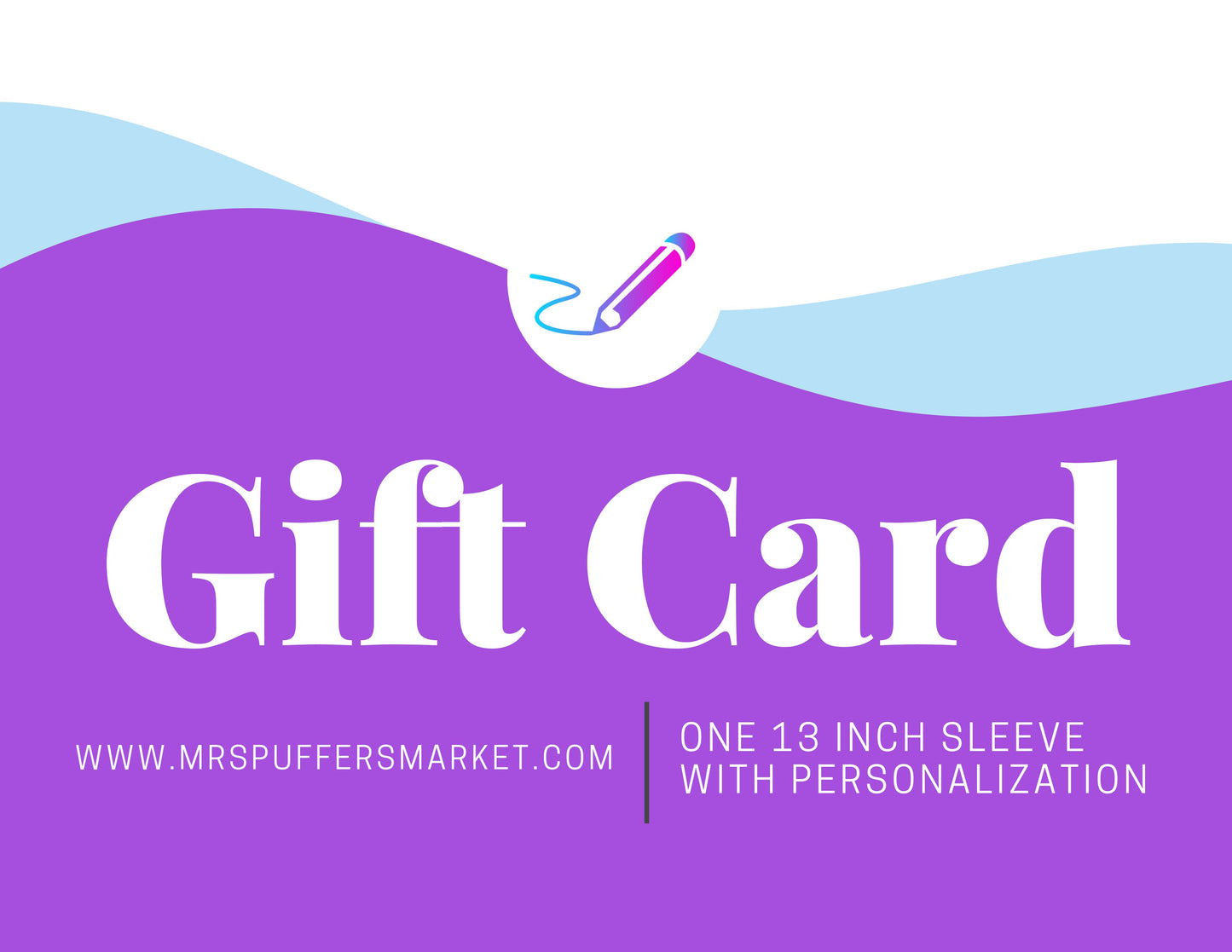 GIFT CARD: 13 inch sleeve with personalization
